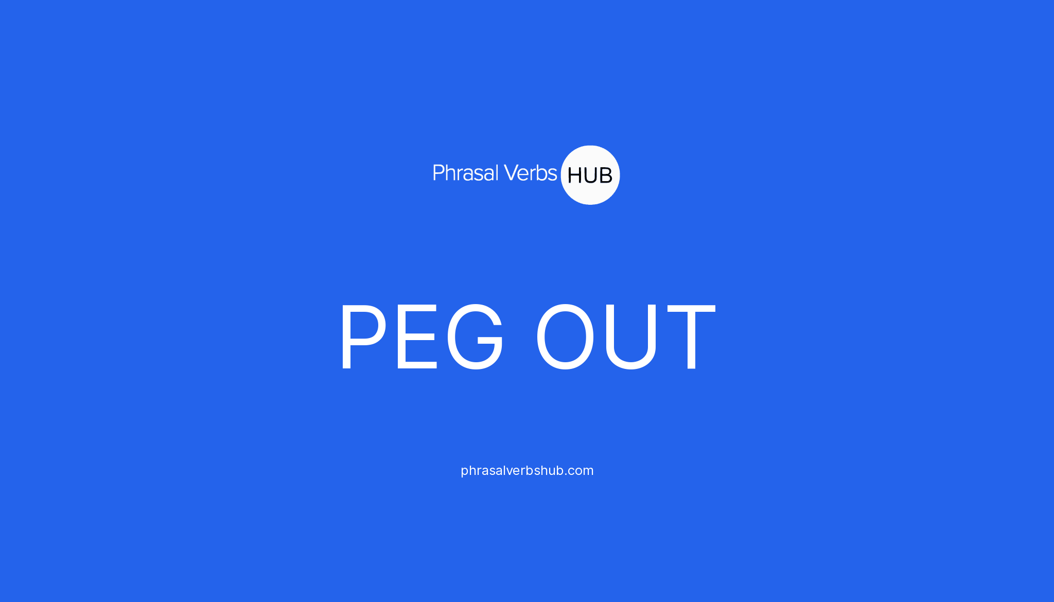 PEG OUT Phrasal Verb Meaning & Examples
